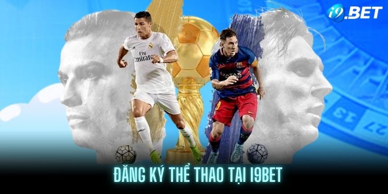 Các bước đăng ký tham gia thể thao tại i9BET